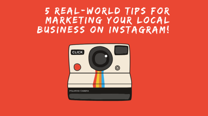 5 Real-World Tips For Marketing Your Local Business On Instagram